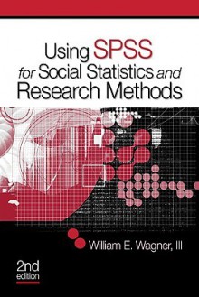 Using Spss For Social Statistics And Research Methods - William E. Wagner, Dorothy Wagner