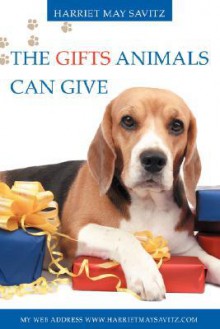 The Gifts Animals Can Give - Harriet May Savitz