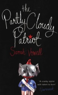 The Partly Cloudy Patriot - Sarah Vowell