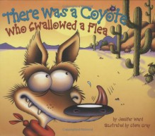 There Was a Coyote Who Swallowed a Flea - Jennifer Ward, Steve Gray