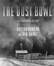 The Dust Bowl: An Illustrated History - Dayton Duncan, Ken Burns