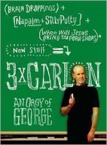 Three Times Carlin: An Orgy of George - George Carlin