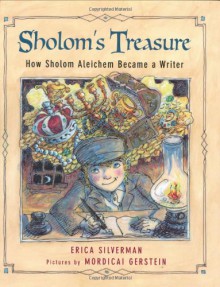 Sholom's Treasure: How Sholom Aleichem Became a Writer - Erica Silverman, Mordicai Gerstein