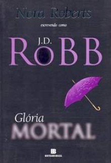 Glória Mortal (Série Mortal #2) - J.D. Robb