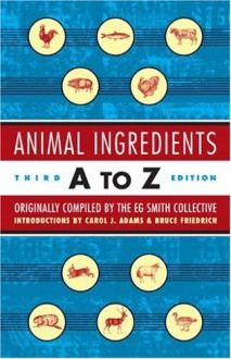 Animal Ingredients A to Z - E.G. Smith Collective, Carol Adams