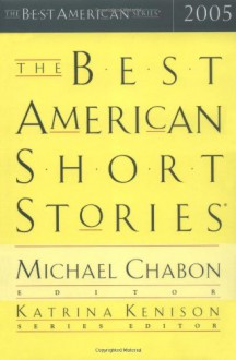 The Best American Short Stories 2005 - Michael Chabon, Katrina Kenison