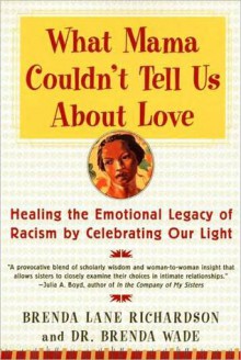 What Mama Couldn't Tell Us About Love - Brenda Lane Richardson, Brenda Wade