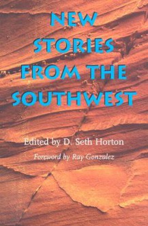 New Stories from the Southwest - D. Seth Horton, Ray Gonzalez