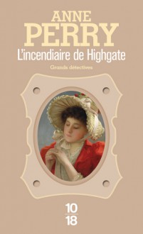 L'incendiaire de Highgate (Charlotte & Thomas Pitt, #11) - Anne Perry