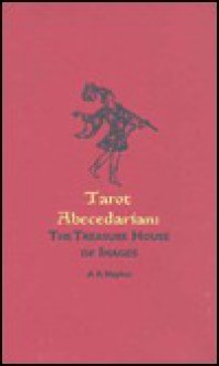 Tarot Abecedarian: The Treasure House of Images - A.R. Naylor