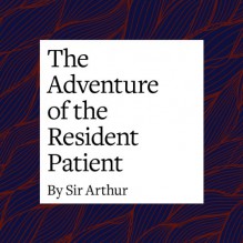 The Adventure of the Resident Patient - Arthur Conan Doyle, David Timson, Naxos AudioBooks