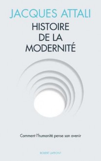 Histoire de la modernité (French Edition) - Jacques Attali