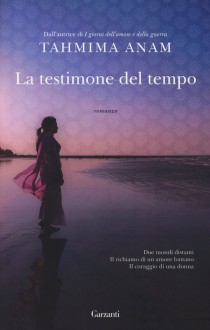 La testimone del tempo - Tahmima Anam, Stefano Beretta