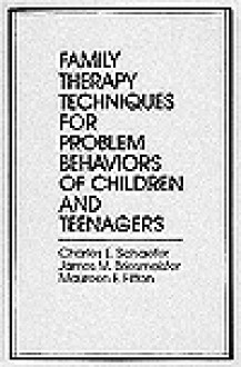 Family Therapy Techniques for Problem Behaviors of Children and Teenagers (Jossey Bass Social and Behavioral Science Series) - Charles E. Schaefer