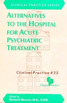 Alternatives to the Hospital for Acute Psychiatric Treatment - Richard Warner