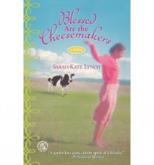 { [ BLESSED ARE THE CHEESEMAKERS ] } Lynch, Sarah-Kate ( AUTHOR ) Oct-01-2004 Paperback - Sarah-Kate Lynch