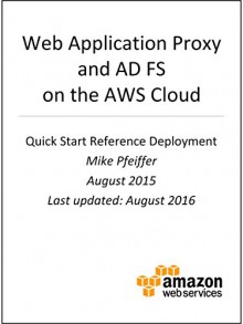 Web Application Proxy and Active Directory Federation Services on AWS (AWS Quick Start) - AWS Whitepapers, Amazon Web Services