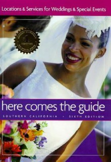 Here comes the Guide: Southern California, 6th Edition: Location & Services for Weddings & Special Events - Lynn Broadwell, Jan Brenner