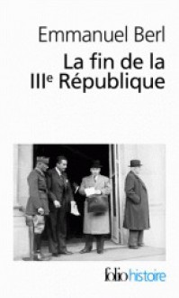 La fin de la IIIe République - Emmanuel Berl