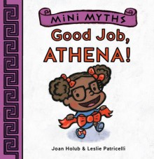 Mini Myths: Good Job, Athena! - Joan Holub, Leslie Patricelli