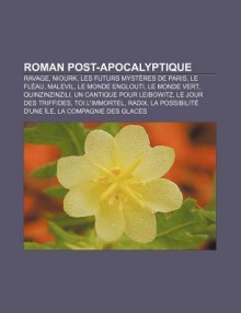 Roman Post-Apocalyptique: Ravage, Niourk, Les Futurs Myst Res de Paris, Le FL Au, Malevil, Le Monde Englouti, Le Monde Vert, Quinzinzinzili - Source Wikipedia