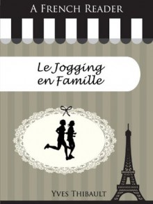 A French Reader: Le Jogging en Famille (French Readers) (French Edition) - Yves Thibault