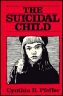 The Suicidal Child - Cynthia R. Pfeffer