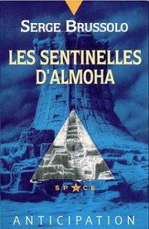 Les Sentinelles D'almoha (Almoha, #1) - Serge Brussolo