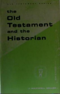 The Old Testament and the Historian (Guides to Biblical Scholarship) - James Maxwell Miller, Gene Milton Tucker