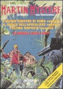 Martin Mystère. L'occhio sinistro di Rama - Il codice dell'apocalisse - L'ultima risposta - Alfredo Castelli, Andrea Carlo Cappi