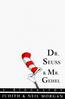 Dr. Seuss & Mr. Geisel: A Biography - Judith Morgan