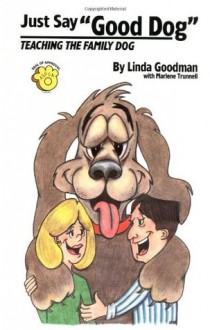 Just Say Good Dog - Linda Goodman, Marlene Trunnell