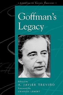 Goffman's Legacy - A. Javier Trevino