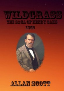 Wildgrass, The saga of Henry Oaks, 1852 - Allan Scott