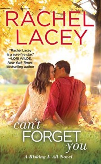 Can't Forget You (Risking It All Book 3) - Rachel Lacey