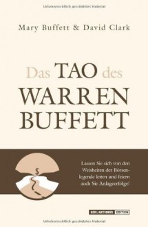 Das Tao des Warren Buffett: Folgen Sie dem besten Anleger der Welt auf dem Weg zum Börsenerfolg! (German Edition) - Mary Buffett, David Clark