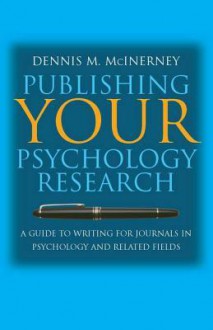 Publishing Your Psychology Research: A Guide to Writing for Journals in Psychology and Related Fields - Dennis M. McInerney