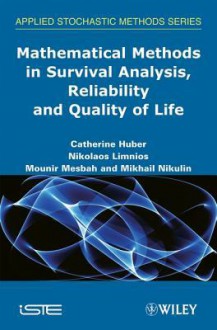 Mathematical Methods in Survival Analysis, Reliability and Quality of Life - Catherine Huber, Nikolaos Limnios, Mounir Mesbah, M.S. Nikulin