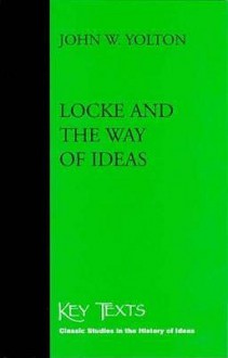 Locke and the Way of Ideas - John W. Yolton