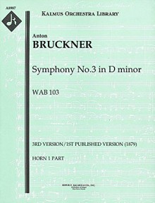 Symphony No.3 in D minor, WAB 103 (3rd version/1st published version (1879)): Horn 1 part [A8987] - Anton Bruckner, Anton Bruckner, Fritz Oeser - editor