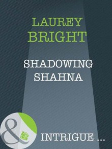 Shadowing Shahna (Mills & Boon Intrigue) - Laurey Bright