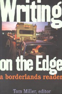 Writing on the Edge: A Borderlands Reader - Tom Miller