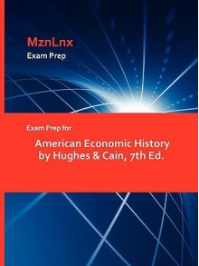 Exam Prep for American Economic History by Hughes & Cain, 7th Ed - &. Cain Hughes &. Cain, MznLnx