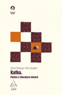 Kafka. Pentru o literatură minoră - Gilles Deleuze, Bogdan Ghiu