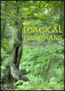 Magical Guardians: Exploring The Nature And Spirits Of The Trees - Philip Heselton