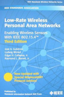 Low-Rate Wireless Personal Area Networks: Enabling Wireless Sensors with IEEE 802.15.4 - José A. Gutierrez, Edgar H. Callaway Jr., Raymond L. Barrett Jr., Ludwig Winkel