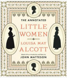 The Annotated Little Women - Louisa May Alcott, John Matteson