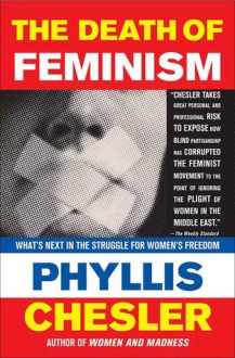 The Death of Feminism: What's Next in the Struggle for Women's Freedom - Phyllis Chesler