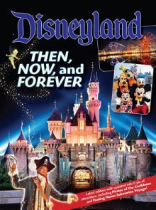 Disneyland Then, Now, and Forever (Disneyland Custom Pub) - Bruce Gordon