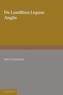 de Laudibus Legum Anglie - John Fortescue, S.B. Chrimes